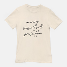 Load image into Gallery viewer, In Every Season Praise T-Shirt