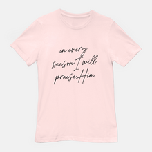 Load image into Gallery viewer, In Every Season Praise T-Shirt
