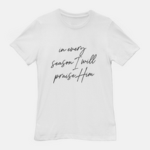 Load image into Gallery viewer, In Every Season Praise T-Shirt