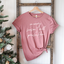 Load image into Gallery viewer, In Every Season Praise T-Shirt